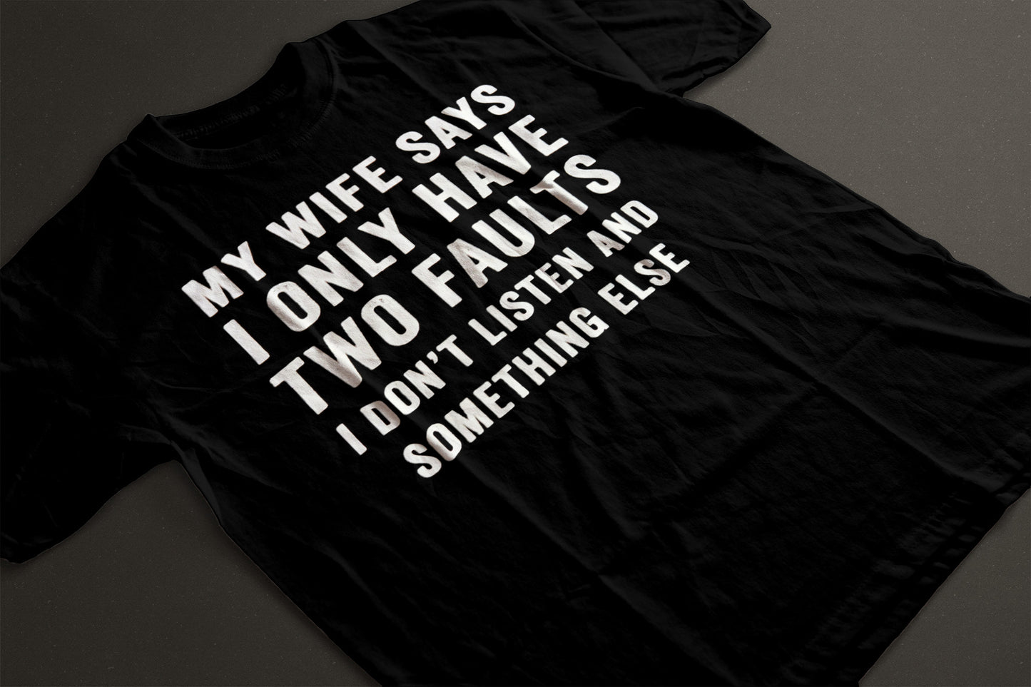 My Wife says I only have two faults