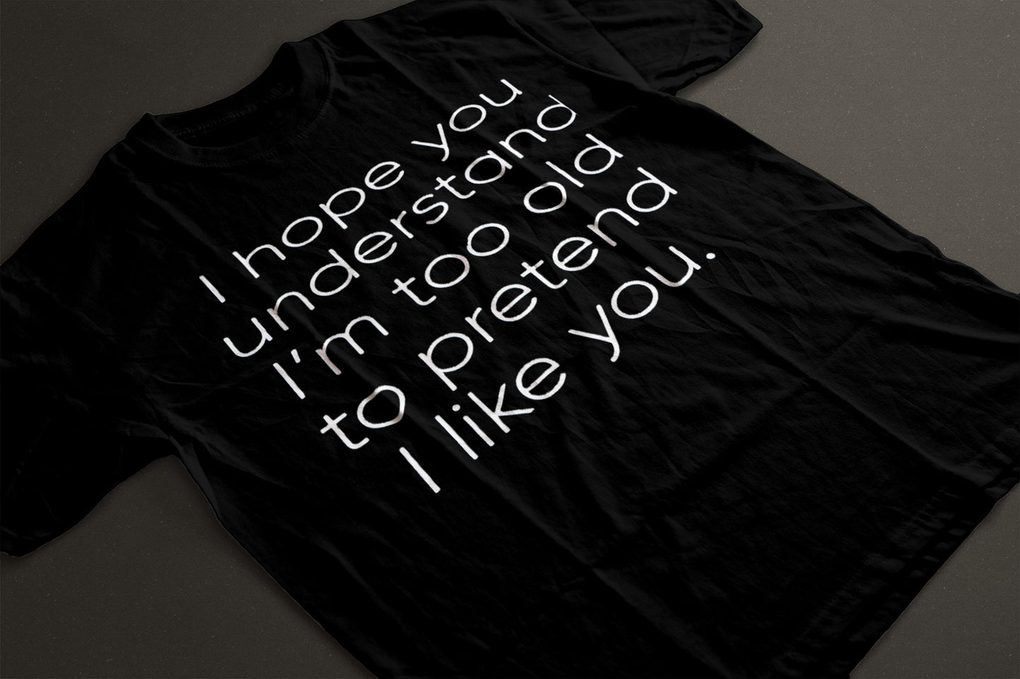 Too Old to like you