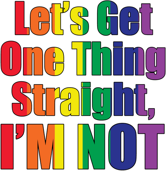 Let's Get One Thing Straight, I'm Not