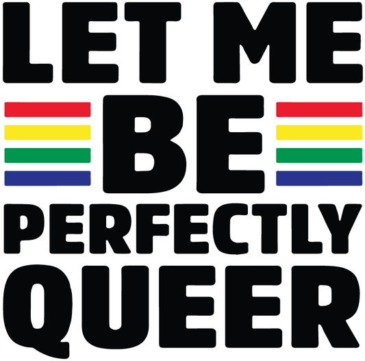 Let me be perfectly Queer