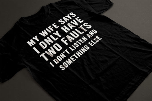 My Wife says I only have two faults