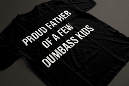 Proud Father of a few dumbass kids