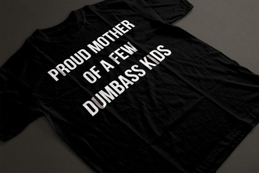 Proud Mother of a few dumbass kids