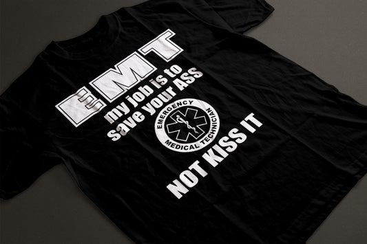 EMT My Job Is To Save Your A, Not Kiss It