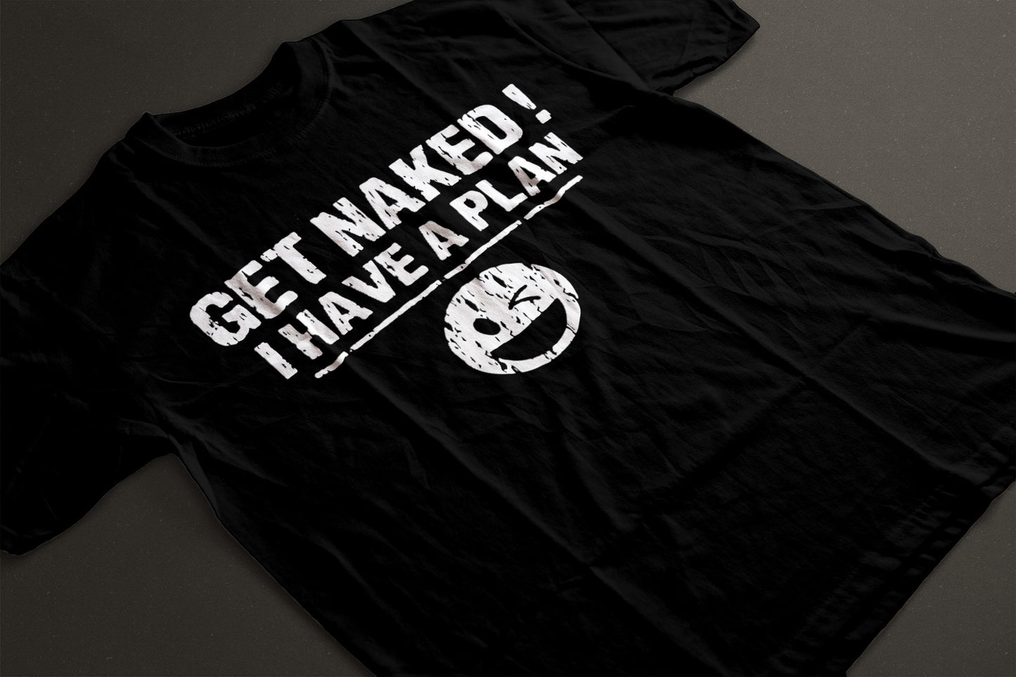 Get naked..I have a plan