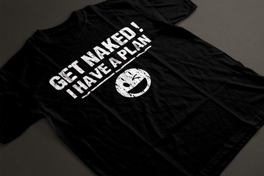 Get naked..I have a plan