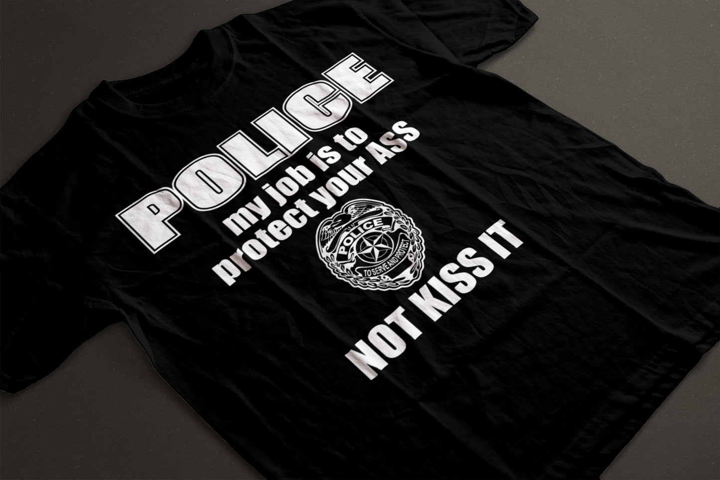 Police My Job Is To Save Your A, Not Kiss It