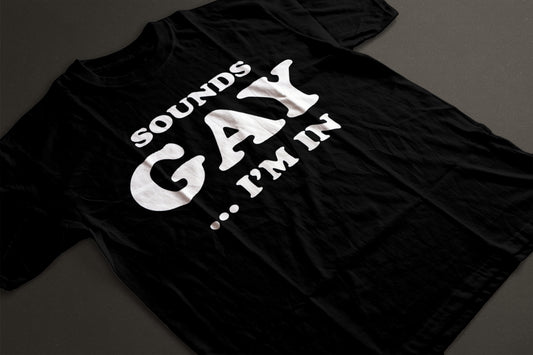 Sounds Gay I'm In