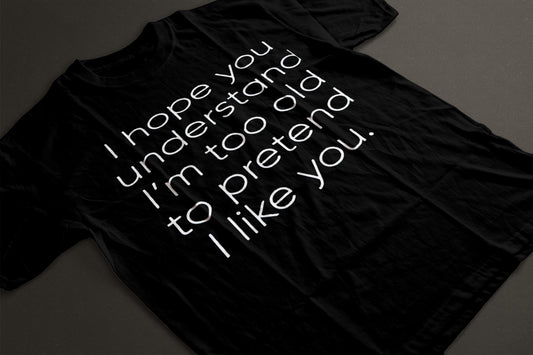 Too Old to like you